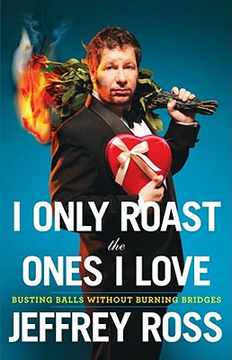 I Only Roast the Ones I Love: Busting Balls Without Burning Bridges (SIGNED)