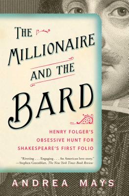 Image for The Millionaire and the Bard: Henry Folger's Obsessive Hunt for Shakespeare's First Folio