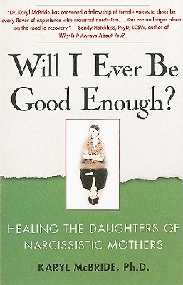Will I Ever Be Good Enough: Healing the Daughters of Narcissistic Mothers