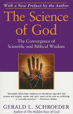 Image for The Science of God: The Convergence of Scientific and Biblical Wisdom The Science of God: The Convergence of Scientific and Biblical Wisdom