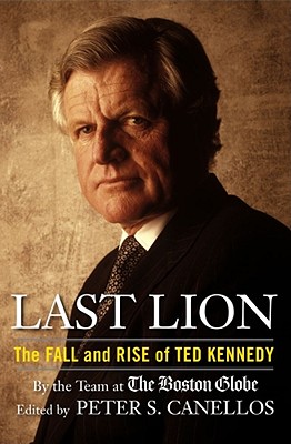 LAST LION THE FALL AND RISE OF TED KENNEDY