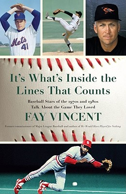 It's What's Inside the Lines That Counts: Baseball Stars of the 1970s and 1980s Talk About the Game They Loved (Baseball Oral History Project Volume 3)