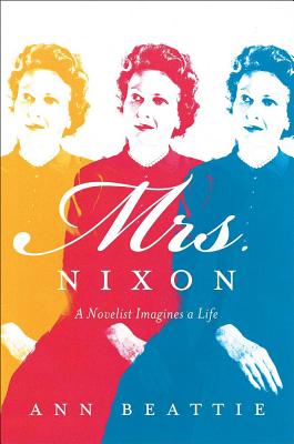 Mrs. Nixon A Novelist Imagines a Life