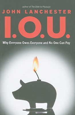 I.O.U.: Why Everyone Owes Everyone and No One Can Pay