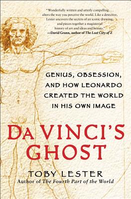 Da Vinci's Ghost: Genius, Obsession, and How Leonardo Created the World in His Own Image