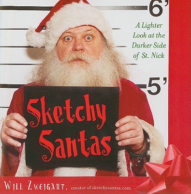 Image for Sketchy Santas: A Lighter Look at the Darker Side of St. Nick Sketchy Santas: A Lighter Look at the Darker Side of St. Nick