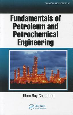 Fundamentals of Petroleum and Petrochemical Engineering (Chemical Industries)