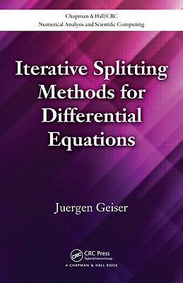 Iterative Splitting Methods for Differential Equations (Chapman & Hall/CRC Numerical Analysis and Scientific Computing Series)