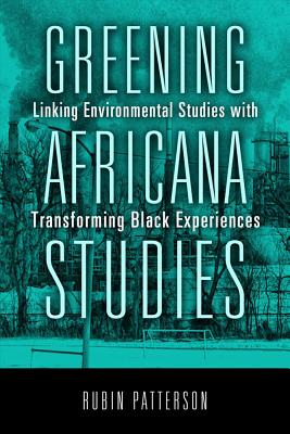 Image for Greening Africana Studies: Linking Environmental Studies with Transforming Black Experiences