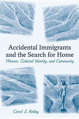 Accidental Immigrants and the Search for Home: Women, Cultural Identity, and Community