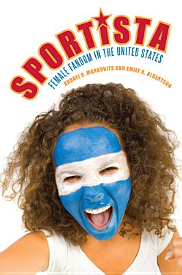 Sportista: Female Fandom in the United States (Politics History & Social Chan)