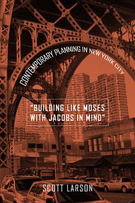 Building Like Moses with Jacobs in Mind: Contemporary Planning in New York City (Urban Life, Landscape and Policy)