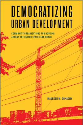 Democratizing Urban Development: Community Organizations for Housing across the United States and Brazil (Urban Life, Landscape and Policy)