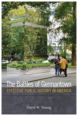 The Battles of Germantown: Effective Public History in America (History and the Public)