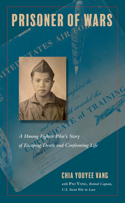 Prisoner of Wars: A Hmong Fighter Pilot's Story of Escaping Death and Confronting Life (Asian American History & Cultu)