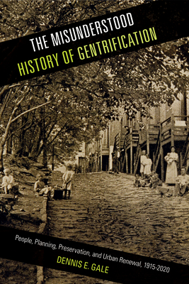 The Misunderstood History of Gentrification: People, Planning, Preservation, and Urban Renewal, 1915-2020 (Urban Life, Landscape and Policy)