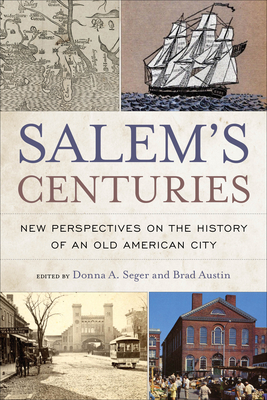 Salem's Centuries: New Perspectives on the History of an Old American City (History and the Public)