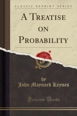 A TREATISE ON PROBABILITY (CLASSIC REPRINT SERIES)