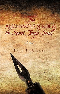 The Anonymous Scribe & the Secret Temple Scroll Rigoli, John