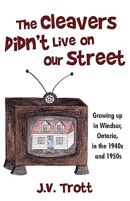 The Cleaver's Didn't Live on Our Street: Growing up in Windsor, Ontario, in the 1940s and 1950s Image for The Cleaver's Didn't Live on Our Street: Growing up in Windsor, Ontario, in the 1940s and 1950s