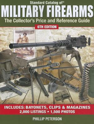 Standard Catalog of Military Firearms: The Collector's Price and Reference Guide. 6th Ed.