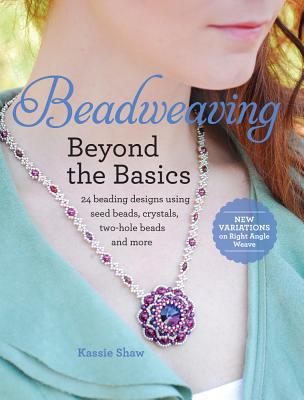 Image for Beadweaving Beyond the Basics : 24 Beading Designs Using Seed Beads, Crystals, Two-Hole Beads and More