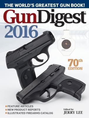 Image for Gun Digest 2016 70th Edition : The World's Greatest Gun Book!