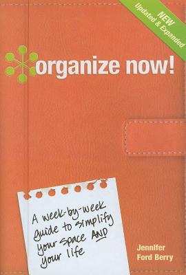 Image for Organize Now!: A Week-by-Week Guide to Simplify Your Space and Your Life