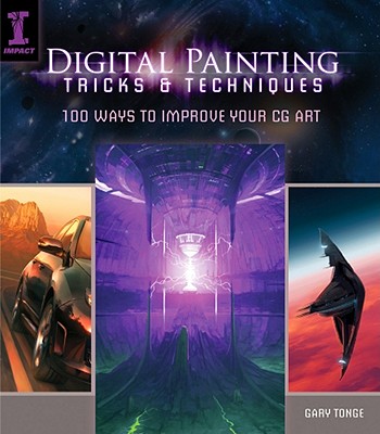 Digital Painting Tricks & Techniques: 100 Ways to Improve Your CG Art