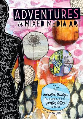 Image for Adventures in Mixed Media Art: Inspiration, Techniques and Projects for Painting, Collage and More