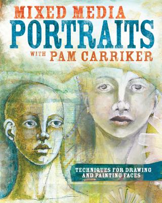 Image for Mixed Media Portraits with Pam Carriker: Techniques for Drawing and Painting Faces