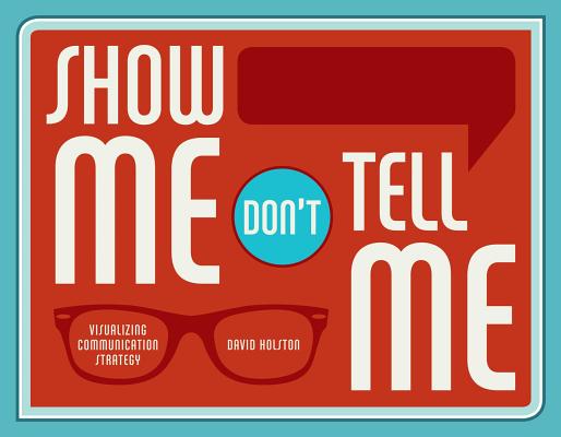 Image for Show Me, Don't Tell Me: Visualizing Communication Strategy