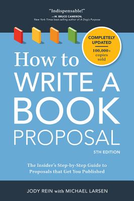 How to Write a Book Proposal: How to Write a Book Proposal: The Insider's Step-by-Step Guide to Proposals that Get You Published