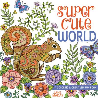 Image for Super Cute World: A Coloring and Creativity Book Super Cute World: A Coloring and Creativity Book