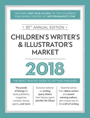 Image for Children's Writer's & Illustrator's Market 2018: The Most Trusted Guide to Getting Published Children's Writer's & Illustrator's Market 2018: The Most Trusted Guide to Getting Published