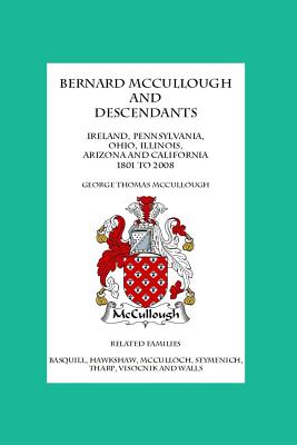 Bernard McCullough And Descendants - Ireland, Pennsylvania, Ohio, Illinois, Arizona and California 1801-2008