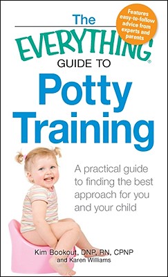 The Everything Guide to Potty Training: A practical guide to finding the best approach for you and your child (Everything Series)