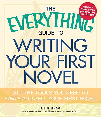 Image for EVERYTHING GUIDE TO WRITING YOUR FIRST NOVEL, THE ALL THE TOOLS YOU NEED TO WRITE AND SELL YOUR FIRST NOVEL