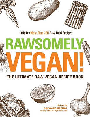 Rawesomely Vegan!: The Ultimate Raw Vegan Recipe Book