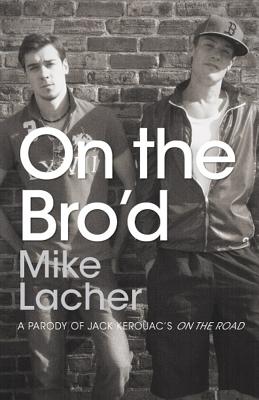 Image for On the Bro'd: A Parody of Jack Kerouac's On the Road On the Bro'd: A Parody of Jack Kerouac's On the Road