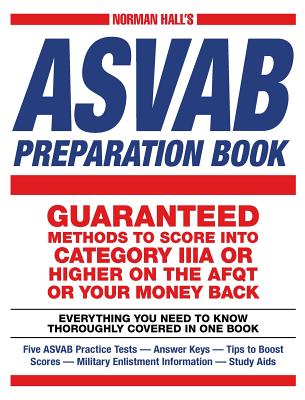 Image for Norman Hall's Asvab Preparation Book: Everything You Need to Know Thoroughly Covered in One Book - Five ASVAB Practice Tests - Answer Keys - Tips to ... Military Enlistment Information - Study Aids