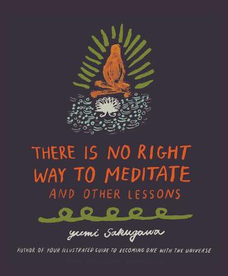 There Is No Right Way to Meditate: And Other Lessons