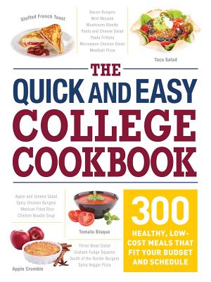 Quick and Easy College Cookbook: 300 Healthy, Low-Cost Meals That Fit Your Budget and Schedule