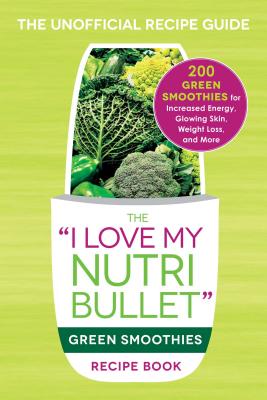 Image for I LOVE MY NUTRIBULLET GREEN SMOOTHIES RECIPE BOOK