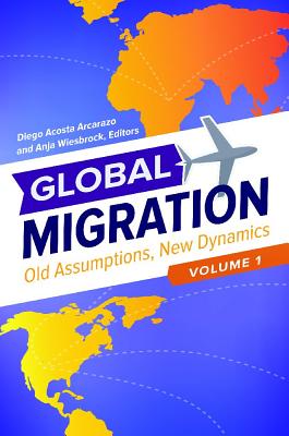 Global Migration [3 volumes]: Old Assumptions, New Dynamics [3 volumes]