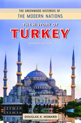 The History of Turkey (The Greenwood Histories of the Modern Nations)