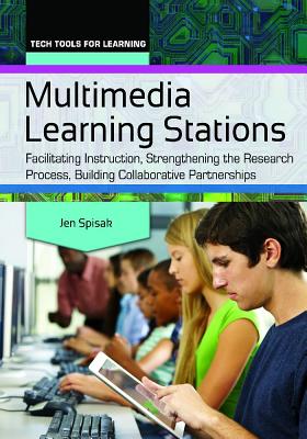 Multimedia Learning Stations: Facilitating Instruction, Strengthening the Research Process, Building Collaborative Partnerships (Tech Tools for Learning)