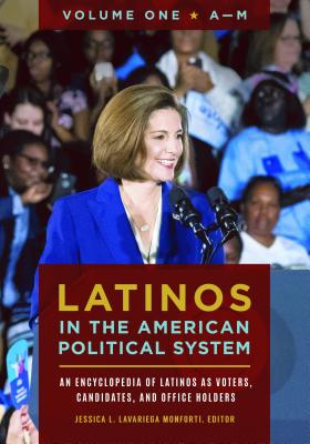 Latinos in the American Political System: An Encyclopedia of Latinos as Voters, Candidates, and Office Holders [2 volumes]