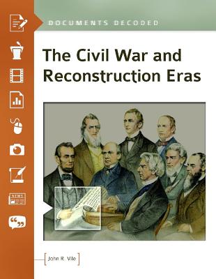 The Civil War and Reconstruction Eras: Documents Decoded