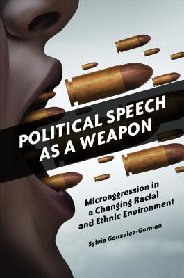 Political Speech as a Weapon: Microaggression in a Changing Racial and Ethnic Environment
